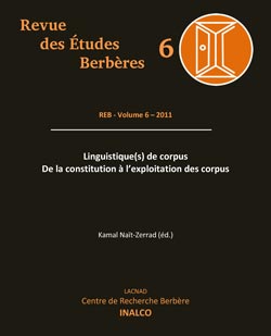 Revue des Études Berbères : REB - Volume 6 - 2011 - Linguistique(s) de corpus : De la constitution à l'exploitation des corpus